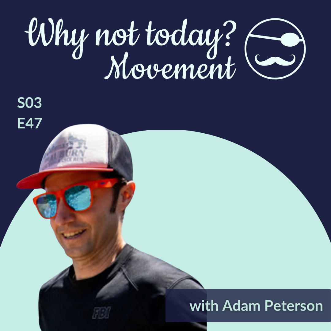 Episode 47: Adam Peterson - Why Not Today?